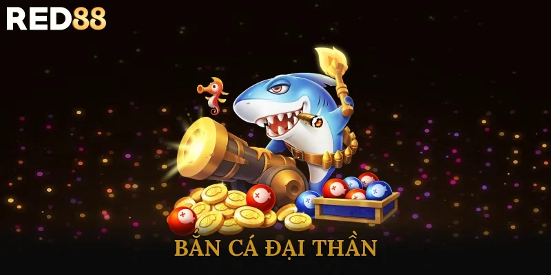 Bắn Cá Đại Thần