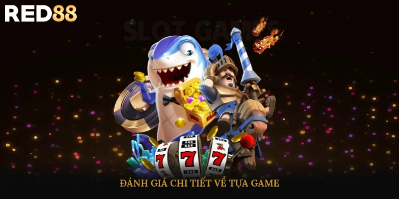 Đánh giá chi tiết về tựa game