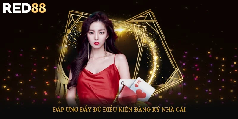 Đáp ứng đầy đủ điều kiện đăng ký nhà cái