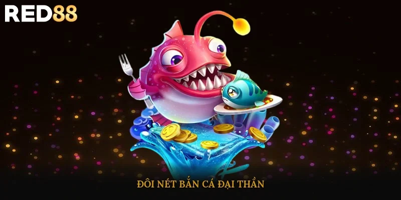 Đôi nét Bắn Cá Đại Thần