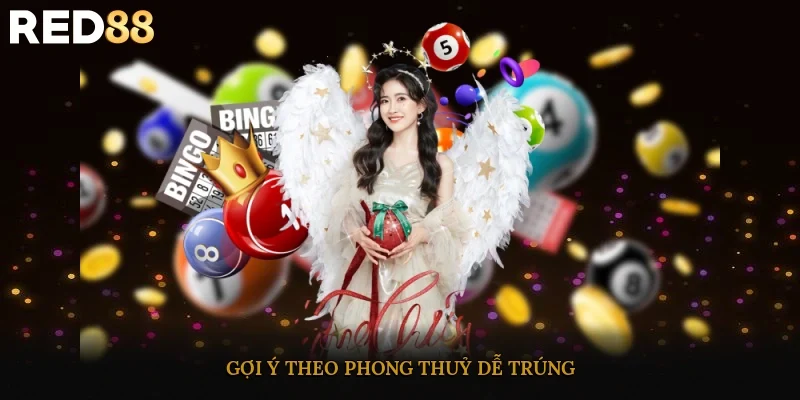 Gợi ý theo phong thuỷ dễ trúng 