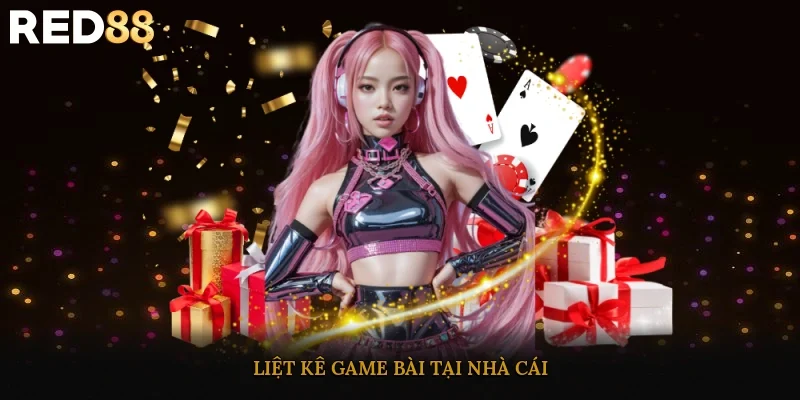 Liệt kê game bài tại nhà cái