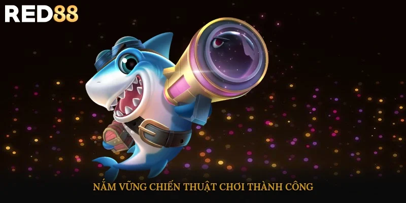 Nắm vững chiến thuật chơi thành công