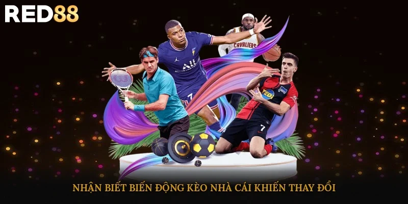 Nhận biết biến động kèo nhà cái khiến thay đổi