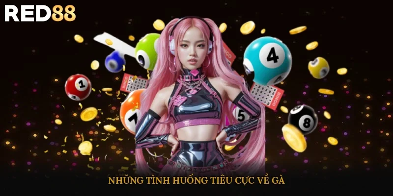 Những tình huống tiêu cực về gà 