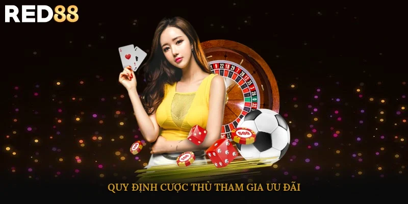 Quy định cược thủ tham gia ưu đãi