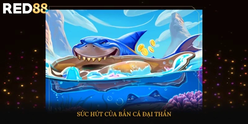 Sức hút của Bắn Cá Đại Thần