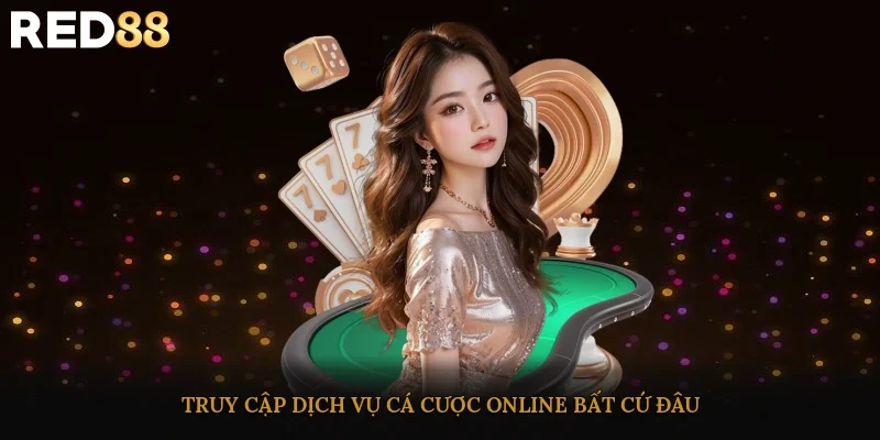 Truy cập dịch vụ cá cược online bất cứ đâu